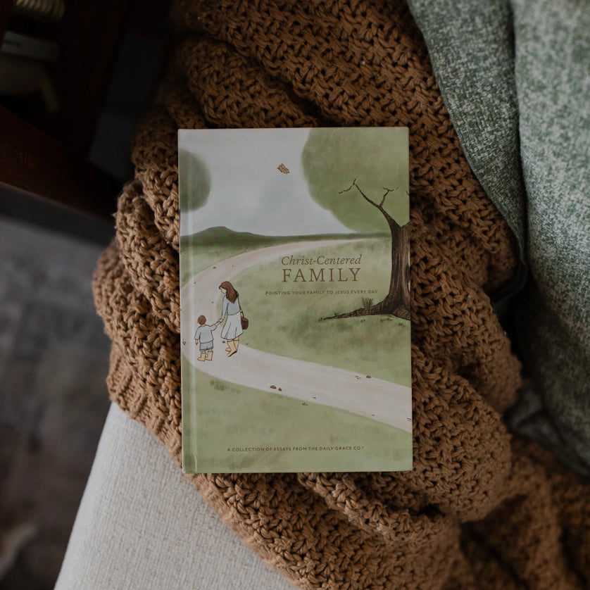 Christ-Centered Family: Pointing Your Family To Jesus Every Day
